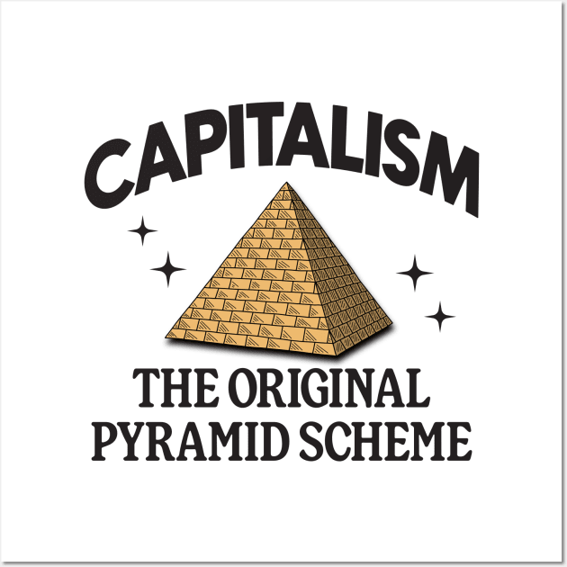 Capitalism Is The Original Pyramid Scheme Wall Art by Football from the Left